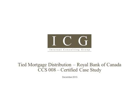 Tied Mortgage Distribution – Royal Bank of Canada CCS 008 – Certified Case Study December 2015.