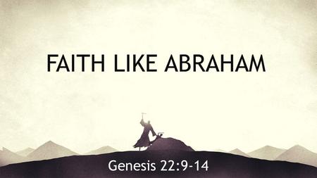 Genesis 22:9-14 FAITH LIKE ABRAHAM. Every Believer is Accounted Righteous the same way Abraham was!