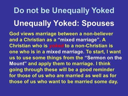 Unequally Yoked: Spouses God views marriage between a non-believer and a Christian as a “mixed marriage”. A Christian who is yoked to a non-Christian is.