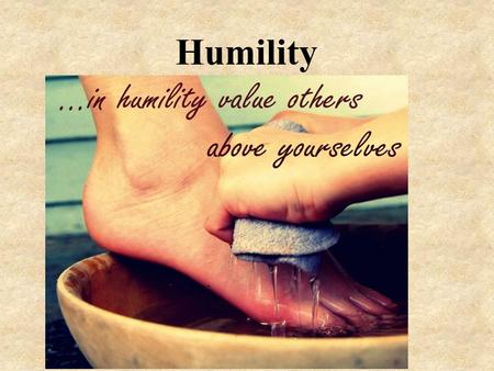 Humility. We have gathered in the name of God the Father, Son and Holy Spirit to worship together and think about the value of humility. The Lord be with.
