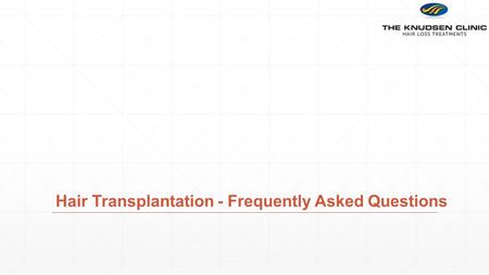 Hair Transplantation - Frequently Asked Questions.