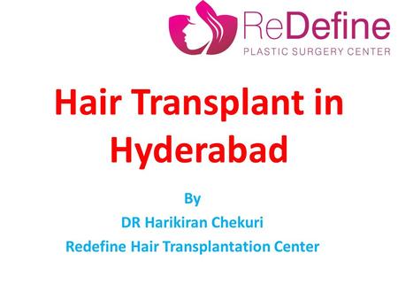 Hair Transplant in Hyderabad By DR Harikiran Chekuri Redefine Hair Transplantation Center.