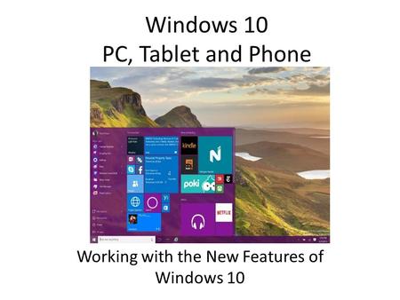 Windows 10 PC, Tablet and Phone Working with the New Features of Windows 10.