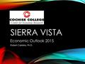 SIERRA VISTA Economic Outlook 2015 Robert Carreira, Ph.D.