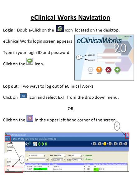EClinical Works Navigation Login: Double-Click on the icon located on the desktop. eClinical Works login screen appears Type in your login ID and password.