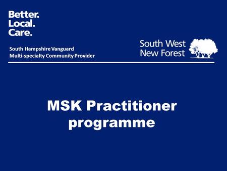 MSK Practitioner programme South Hampshire Vanguard Multi-specialty Community Provider.