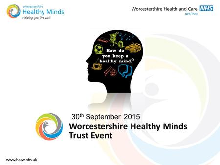 30 th September 2015 Worcestershire Healthy Minds Trust Event.