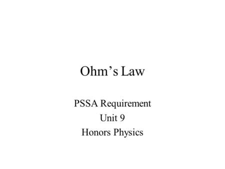 Ohm’s Law PSSA Requirement Unit 9 Honors Physics.