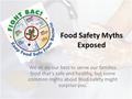 Food Safety Myths Exposed We all do our best to serve our families food that’s safe and healthy, but some common myths about food safety might surprise.