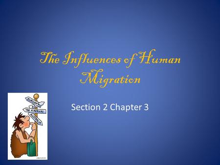 The Influences of Human Migration Section 2 Chapter 3.