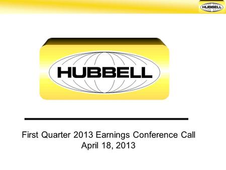 First Quarter 2013 Earnings Conference Call April 18, 2013.