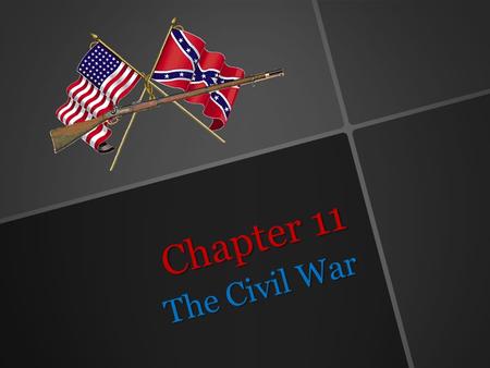 Chapter 11 The Civil War Objectives……. Explain how the war started. started. Identify leaders of the North and South North and South Understand the Emancipation.