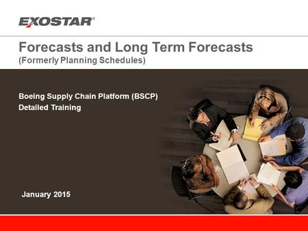 Forecasts and Long Term Forecasts (Formerly Planning Schedules) Boeing Supply Chain Platform (BSCP) Detailed Training January 2015.