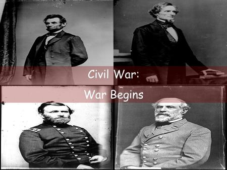 Civil War: War Begins. Crisis! Seven states had seceded prior to Lincoln’s inauguration.