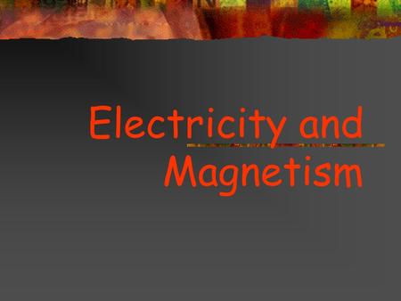 Electricity and Magnetism. Atom Review Electrons have a negative charge (-) Protons have a positive charge (+)