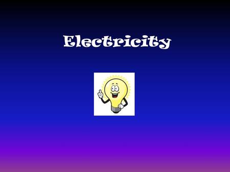 Electricity. What is Electricity? a form of energy resulting from the existence of charged particles (such as electrons or protons) either static as an.