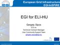 Www.egi.eu EGI-InSPIRE RI-261323 EGI-InSPIRE www.egi.eu EGI-InSPIRE RI-261323 EGI for ELI-HU Gergely Sipos EGI.eu Technical Outreach Manager User Community.