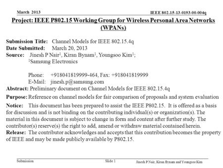 IEEE 802.15-13-0193-00-004q Submission Slide 1 Project: IEEE P802.15 Working Group for Wireless Personal Area Networks (WPANs) Submission Title: Channel.