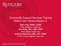 Rutgers, The State University of New Jersey Community Support Services Training Direct Care Series-Session 6 Zakia Clay, MSW, LCSW