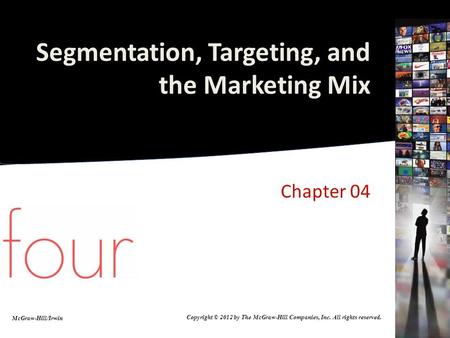 Segmentation, Targeting, and the Marketing Mix Chapter 04 McGraw-Hill/Irwin Copyright © 2012 by The McGraw-Hill Companies, Inc. All rights reserved.