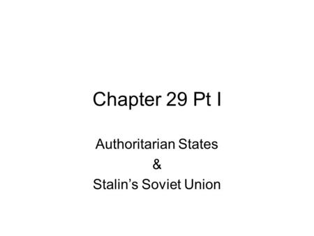 Chapter 29 Pt I Authoritarian States & Stalin’s Soviet Union.