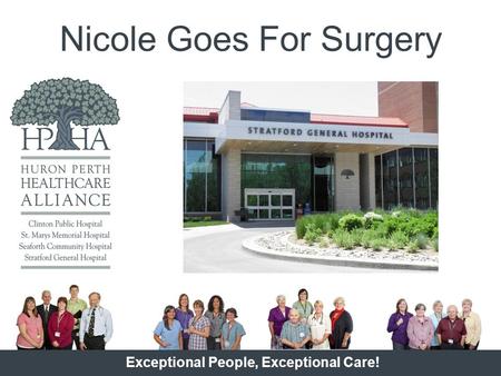Nicole Goes For Surgery Exceptional People, Exceptional Care!