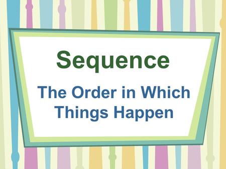The Order in Which Things Happen