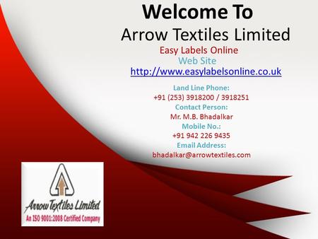 Arrow Textiles Limited Easy Labels Online Welcome To Web Site  Land Line Phone: +91 (253) 3918200 / 3918251 Contact Person: