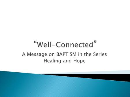 A Message on BAPTISM in the Series Healing and Hope.