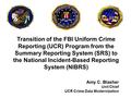 Transition of the FBI Uniform Crime Reporting (UCR) Program from the Summary Reporting System (SRS) to the National Incident-Based Reporting System (NIBRS)