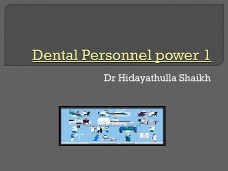 Dr Hidayathulla Shaikh.  At the end of the lecture student should be able to –  Define dentist and dental auxiliary  Classify auxiliary  Discuss all.