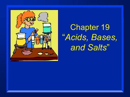 Chapter 19 “Acids, Bases, and Salts”. Properties of Acids n They taste sour (don’t try this at home). n They can conduct electricity. –Can be strong or.