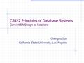 CS422 Principles of Database Systems Convert ER Design to Relations Chengyu Sun California State University, Los Angeles.