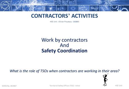Work by contractors And Safety Coordination CONTRACTORS ’ ACTIVITIES What is the role of TSOs when contractors are working in their area? HSE Unit - Olivier.