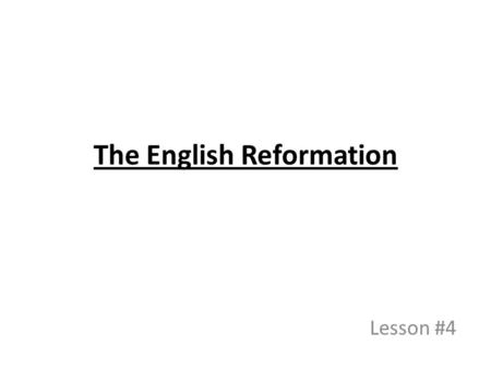 The English Reformation Lesson #4. Reminder: German Reformation Who started the German Reformation? MARTIN _________ – he had complaints… What were some.