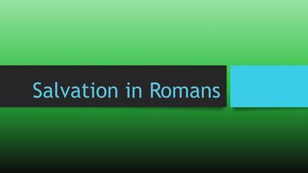 Salvation in Romans. Introduction Despite its complexity and depth, the book of Romans addresses basic themes: man’s need and God’s provision. Accordingly,