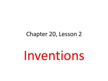 Chapter 20, Lesson 2 Inventions. Technology 1844 Telegraph sent messages instantly 1876 Alexander Graham Bell invented telephone, by the 1890s, hundreds.