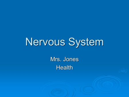 Nervous System Mrs. Jones Health. Nervous System: coordinates all activities in the body 2 main divisions: Central Nervous System (CNS)- Brain & spinal.