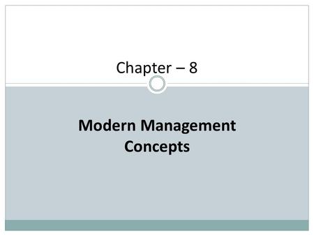 Chapter – 8 Modern Management Concepts. BUSINESS PLAN In the Business Plan, the manager determines how the business will be established, what is the purpose.
