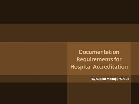 Documentation Requirements for Hospital Accreditation -By Global Manager Group.