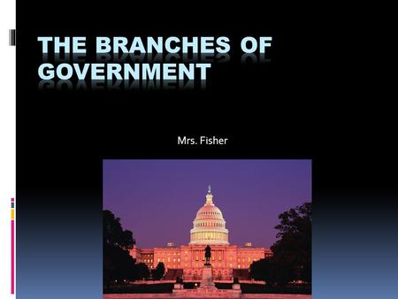 Mrs. Fisher. Executive Branch  The purpose of the Executive branch is to carry out the laws. President Vice President Cabinet.