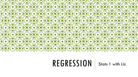 REGRESSION Stats 1 with Liz. AIMS By the end of the lesson, you should be able to… o Understand the method of least squares to find a regression line.