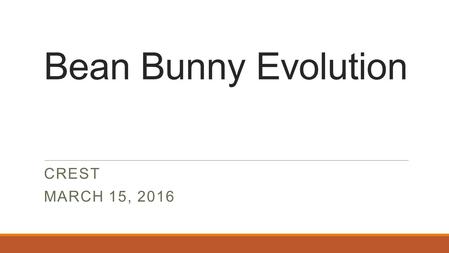 Bean Bunny Evolution CREST March 15, 2016.