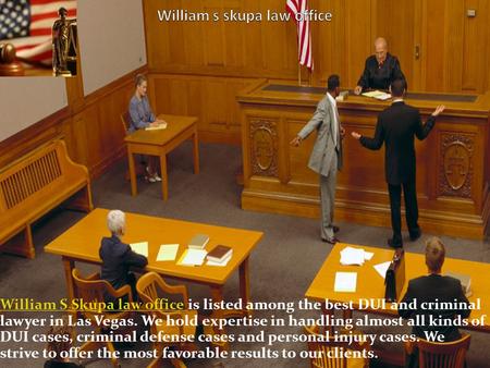 William S Skupa law office William S Skupa law office is listed among the best DUI and criminal lawyer in Las Vegas. We hold expertise in handling almost.