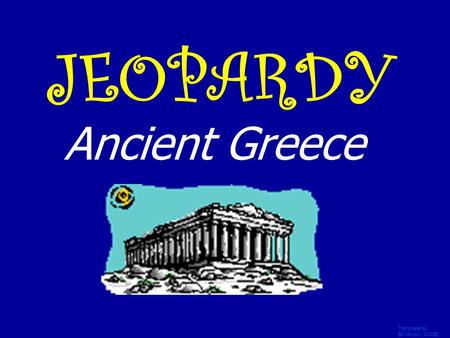 Template by Bill Arcuri, WCSD JEOPARDY Ancient Greece.