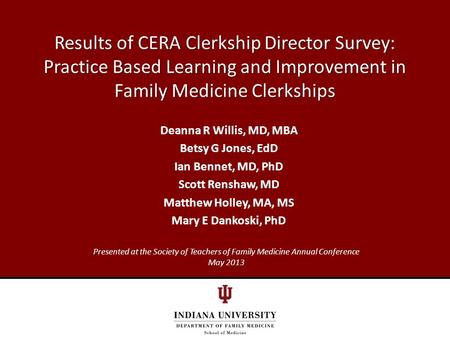 Results of CERA Clerkship Director Survey: Practice Based Learning and Improvement in Family Medicine Clerkships Deanna R Willis, MD, MBA Betsy G Jones,