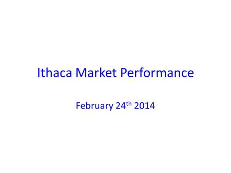 Ithaca Market Performance February 24 th 2014. The Positives Regional Airline service by the three largest network carriers to three major domestic &