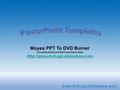 Moyea PPT To DVD Burner Convert PowerPoint to DVD & PowerPoint to Video