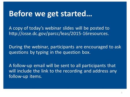 Before we get started… A copy of today’s webinar slides will be posted to  During the webinar, participants.