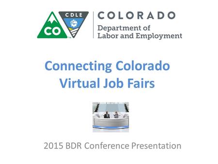 Connecting Colorado Virtual Job Fairs 2015 BDR Conference Presentation.